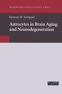 Astrocytes in Brain Aging and Neurodegeneration: 3 (Neuroscience Intelligence Unit)