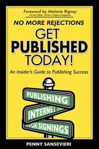 Get Published Today!: An Insider's Guide to Publishing Success