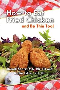 How to Eat Fried Chicken, and Be Thin Too