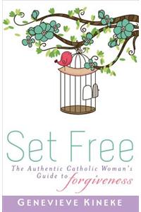 Set Free: The Authentic Catholic Woman's Guide to Forgiveness