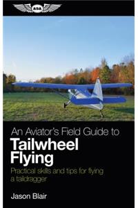 Aviator's Field Guide to Tailwheel Flying