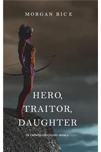 Hero, Traitor, Daughter (Of Crowns and Glory-Book 6)