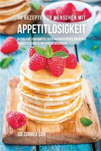 36 Rezepte für Menschen mit Appetitlosigkeit