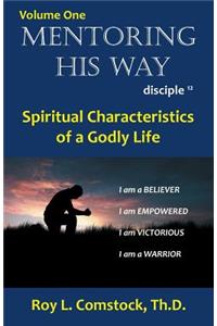 Mentoring His Way: Disciple Twelve Volume 1: Spiritual Characteristics of a Godly Life