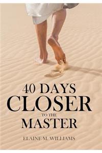 40 Days Closer to the Master