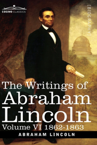 Writings of Abraham Lincoln: 1862-1863, Volume VI