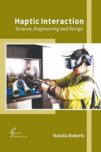 Haptic Interaction: Science, Engineering and Design