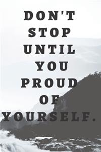 Don't Stop Until You Proud Of Yourself.