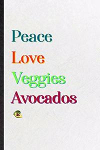 Peace Love Veggies Avocados: Blank Practical Nutritious Fruit Lined Notebook/ Journal For Weight Loss Keep Fit, Inspirational Saying Unique Special Birthday Gift Idea Personal F