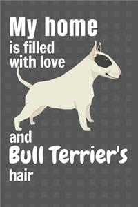 My home is filled with love and Bull Terrier's hair