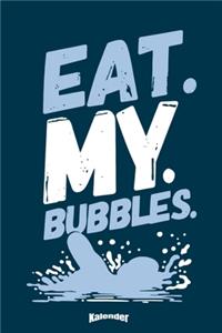 Mein Eat My Bubbles Schwimmkalender