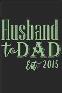 Husband to dad est 2015