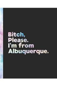 Bitch, Please. I'm From Albuquerque.