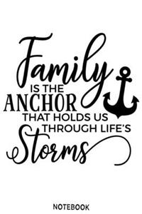 Family is the anchor that holds us through life's storms Notebook