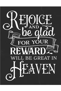 Rejoice And Be Glad For Your Reward Will Be Greater In Heaven