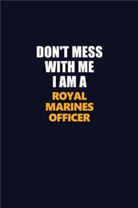 Don't Mess With Me I Am A Royal Marines Officer