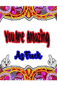 You Are Amazing as Fuck: Motivational Swear Words For Stress Relief and Relaxation