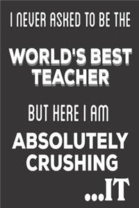 I Never Asked To Be The World's Best Teacher But Here I am Absolutely Crushing It