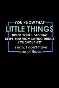 You know that little thing inside your head that keeps you from saying things you shouldn't? Yeah, I don't have one of those.