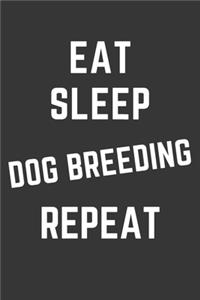 Eat Sleep Dog Breeding Repeat Notebook