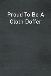 Proud To Be A Cloth Doffer