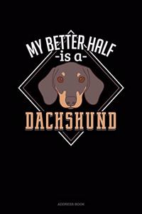 My Better Half Is A Dachshund