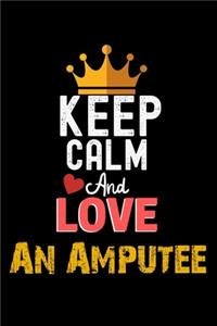 Keep Calm And Love An Amputee Notebook - An Amputee Funny Gift