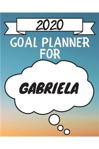 2020 Goal Planner For Gabriela: 2020 New Year Planner Goal Journal Gift for Gabriela / Notebook / Diary / Unique Greeting Card Alternative