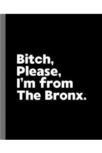 Bitch, Please. I'm From The Bronx.