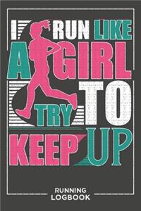 I Run Like A Girl Try To Keep Up Running Log Book