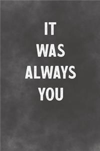 It Was Always You
