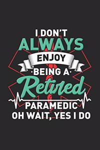 I Don't Always Enjoy Being A Retired Paramedic Oh Wait, Yes I Do