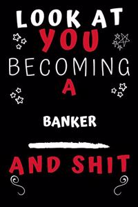 Look At You Becoming A Banker And Shit!