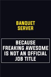 Banquet Server Because Freaking Awesome Is Not An Official Job Title