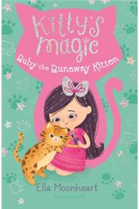 Kitty's Magic: Ruby the Runaway Kitten