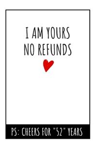 I Am Yours No Refunds Notebook