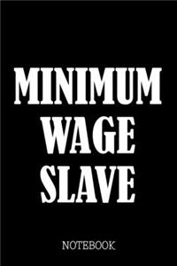 Minimum Wage Slave - Notebook