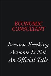 Economic Consultant Because Freeking Awsome is not an official title