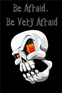 Be. Afraid Be Very Afraid