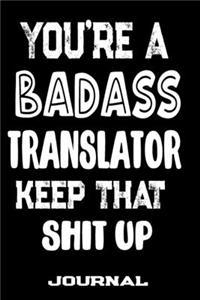 You're A Badass Translator Keep That Shit Up