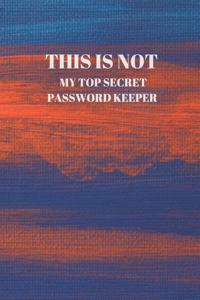 This Is Not My Top Secret Password Keeper