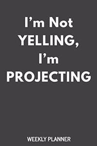I'm Not Yelling, I'm Projecting