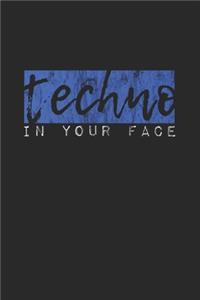 Techno in your face