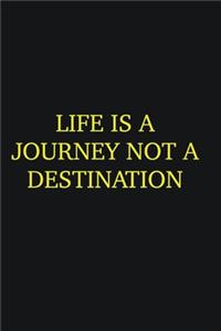 Life is a journey not a destination