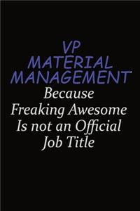 VP Material Management Because Freaking Awesome Is Not An Official Job Title