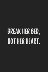 Break Her Bed, Not Her Heart.