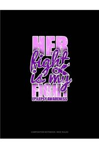 Her Fight Is My Fight Epilepsy Awareness