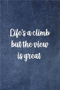 Life's A Climb But The View Is Great