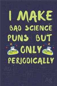 I Make Bad Science Puns But Only Periodically