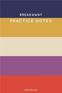 Breakaway Practice Notes